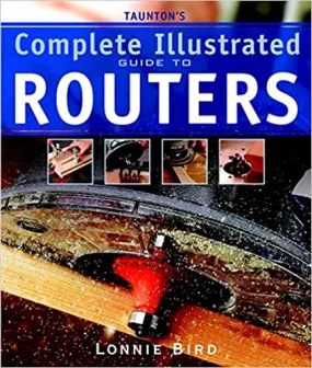 Taunton's Complete Illustrated Guide to Routers